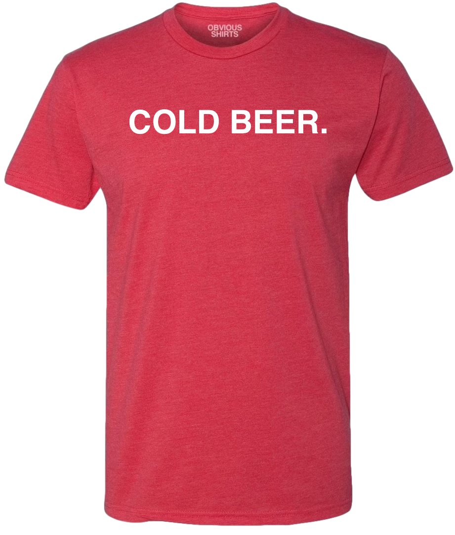COLD BEER.